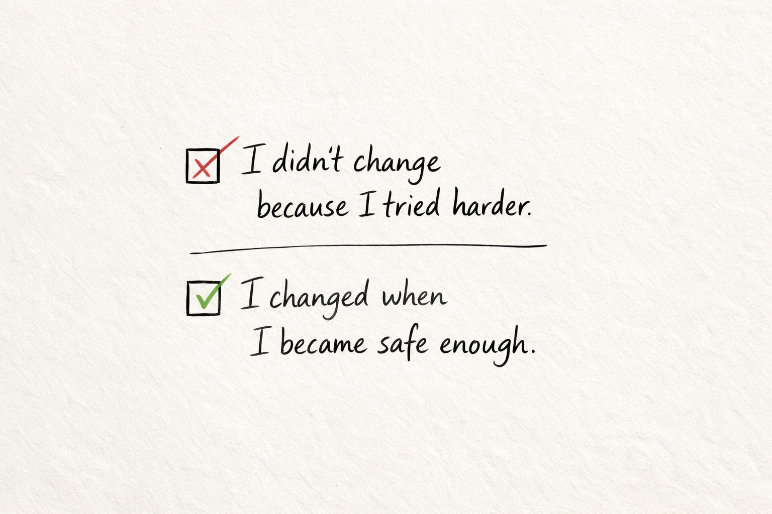 I changed when I became safe enough