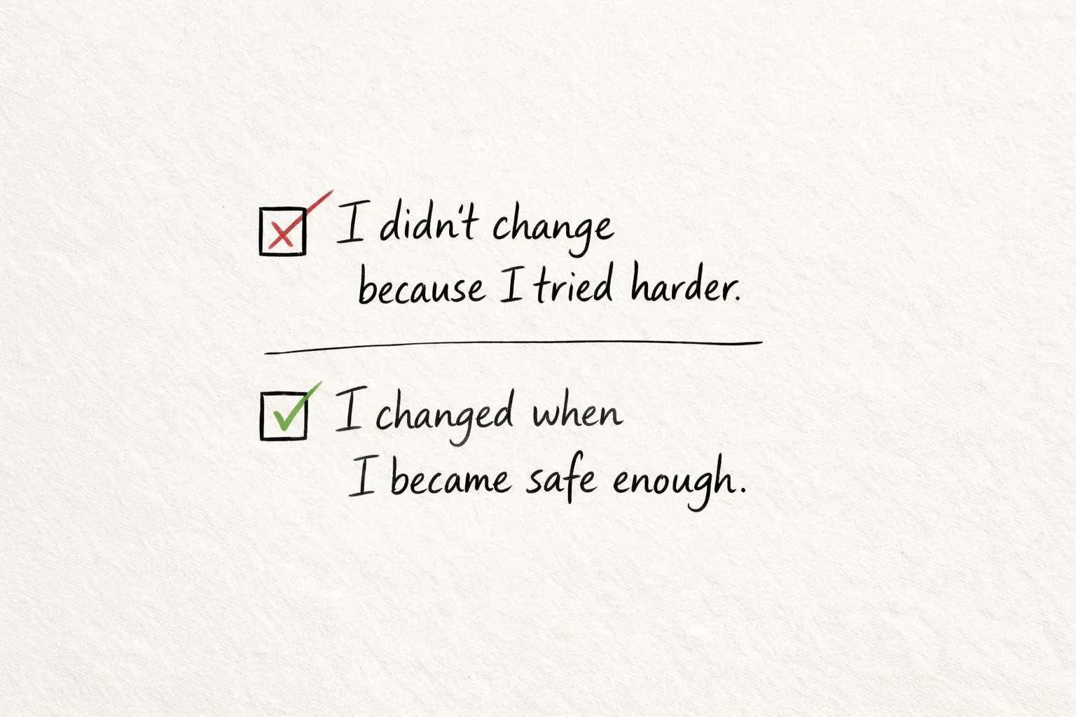 I changed when I became safe enough